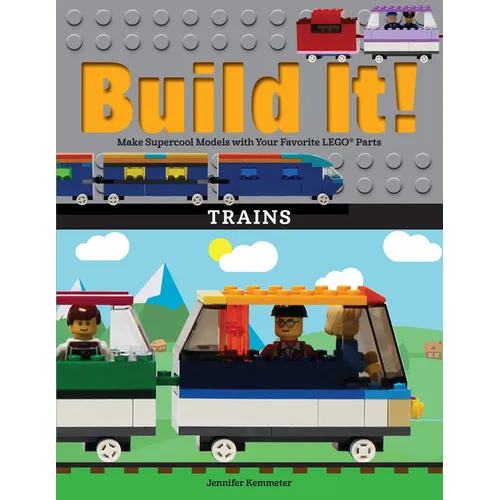 Build It! Trains: Make Supercool Models with Your Favorite Lego(r) Parts - Paperback