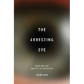 The Arresting Eye: Race and the Anxiety of Detection - Paperback
