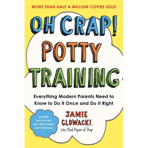 Oh Crap! Potty Training: Everything Modern Parents Need to Know to Do It Once and Do It Right - Paperback