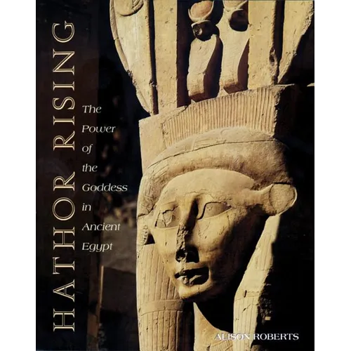 Hathor Rising: The Power of the Goddess in Ancient Egypt - Paperback