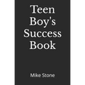 Teen Boy's Success Book: The Ultimate Self-Help Book for Boys; Everything You Need to Know to Become a Man; Solid Advice in a Must-Read Book for Teen - Paperback
