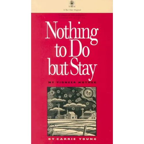 Nothing to Do But Stay: My Pioneer Mother - Paperback