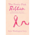 The Pretty Pink Ribbon: A Breast Cancer Survivor's Hurricane Katrina Experience - Paperback