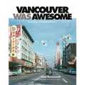 Vancouver Was Awesome: A Curious Pictorial History - Paperback