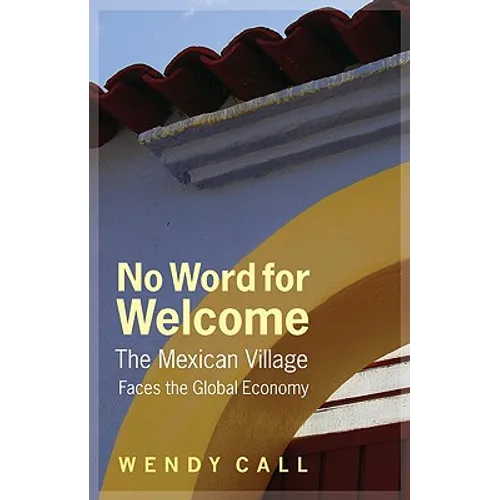 No Word for Welcome: The Mexican Village Faces the Global Economy - Hardcover