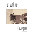 Us with Us: Cadaqués, it all happened, but it might not be true. - Paperback