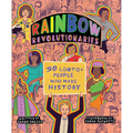 Rainbow Revolutionaries: Fifty LGBTQ+ People Who Made History - Paperback