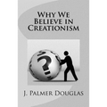 Why We Believe in Creationism - Paperback