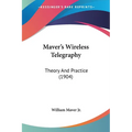 Maver's Wireless Telegraphy: Theory And Practice (1904) - Paperback