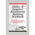 Mother and Daughter Relationship-Building Workbook: Simple DIY Activities, Problem-Solving Worksheets and Questionnaires For Effective Mom-Daughter Bo - Paperback