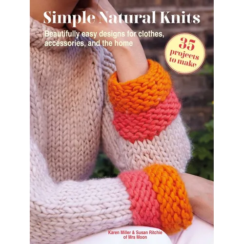 Simple Natural Knits: 35 Projects to Make: Beautifully Easy Designs for Clothes, Accessories, and the Home - Paperback