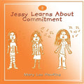 Jessy Learns About Commitment: Volume 2 of a Series - Paperback