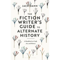The Fiction Writer's Guide to Alternate History: A Handbook on Craft, Art, and History - Hardcover
