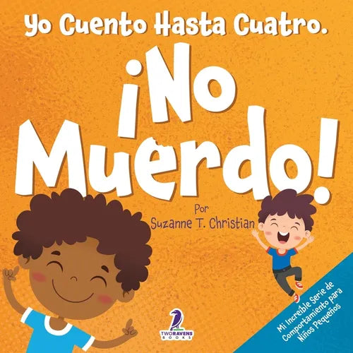 Yo Cuento Hasta Cuatro. ¡No Muerdo!: Un Libro de Afirmaciones para Niños Pequeños Sobre No Morder (Edades 2-4) - Paperback