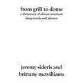 From Grill to Dome: A Dictionary of African American Slang Words and Phrases - Paperback