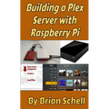 Building a Plex Server with Raspberry Pi - Paperback