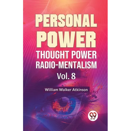 Personal Power Thought Power Radio.Mentalism Vol. 8 - Paperback