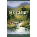 Douglas County Chronicles: History from the Land of One Hundred Valleys - Hardcover
