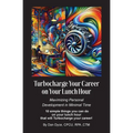 Turbocharge Your Career on Your Lunch Hour: Maximizing Personal Development in Minimal Time - Paperback