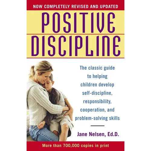 Positive Discipline: The Classic Guide to Helping Children Develop Self-Discipline, Responsibility, Cooperation, and Problem-Solving Skills - Paperback