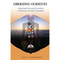Liberating Ourselves: Attaining Personal Freedom to Release Creative Potential - Paperback