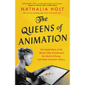 The Queens of Animation: The Untold Story of the Women Who Transformed the World of Disney and Made Cinematic History - Hardcover