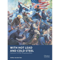 With Hot Lead and Cold Steel: American Civil War Wargaming Rules - Paperback
