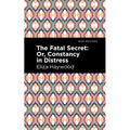 The Fatal Secret: Or, Constancy in Distress - Paperback