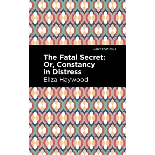 The Fatal Secret: Or, Constancy in Distress - Paperback