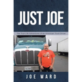 Just Joe: True Life Adventures of an American Truck Driver - Paperback