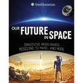 Our Future in Space: Imagining Moon Bases, Missions to Mars, and More - Paperback