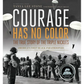 Courage Has No Color: The True Story of the Triple Nickles: America's First Black Paratroopers - Paperback
