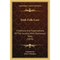 Irish Folk Lore: Traditions And Superstitions Of The Country, With Humorous Tales (1870) - Paperback