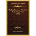 The Fundamental Principles Of Christian Unity (1902) - Paperback