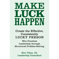 Make Luck Happen: Create the Effective, Consistently Lucky Person - Paperback