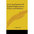 Lives And Exploits Of English Highwaymen, Pirates And Robbers - Hardcover