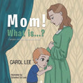 Mom! What Is . . . ?: Complex Concepts Made Very Simple - Paperback