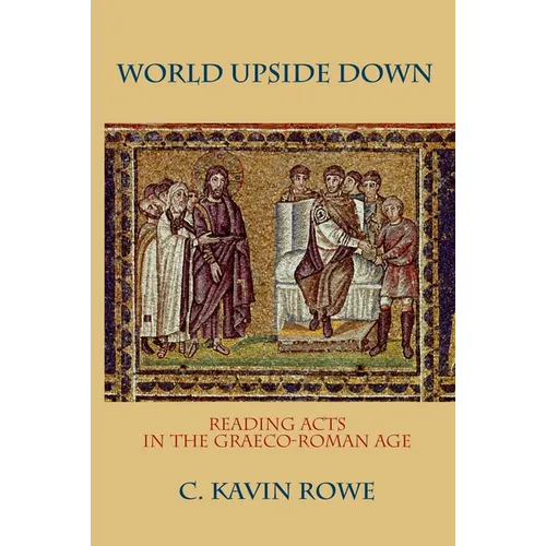 World Upside Down: Reading Acts in the Graeco-Roman Age - Paperback