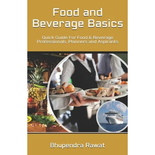 Food and Beverage Basics: Quick Guide For Food & Beverage Professionals, Planners and Aspirants - Paperback