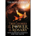 True Stories of the Power of the Rosary: With Scientific Evidence For The Faith - Hardcover