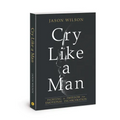 Cry Like a Man: Fighting for Freedom from Emotional Incarceration - Paperback
