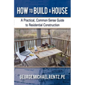 How to Build a House: A Practical, Common-Sense Guide to Residential Construction - Paperback