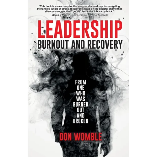 Leadership Burnout and Recovery: From One Who Was Burned Out And Broken - Paperback