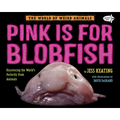 Pink Is for Blobfish: Discovering the World's Perfectly Pink Animals - Paperback