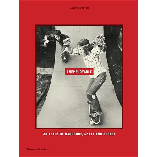 Unemployable: 30 Years of Hardcore, Skate and Street - Hardcover