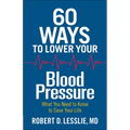60 Ways to Lower Your Blood Pressure: What You Need to Know to Save Your Life - Paperback