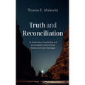 Truth and Reconciliation: An Exploration of Leadership and Accountability Within Divided Nations and Cyclic Ideologies - Paperback