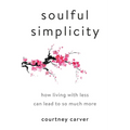 Soulful Simplicity: How Living with Less Can Lead to So Much More - Hardcover