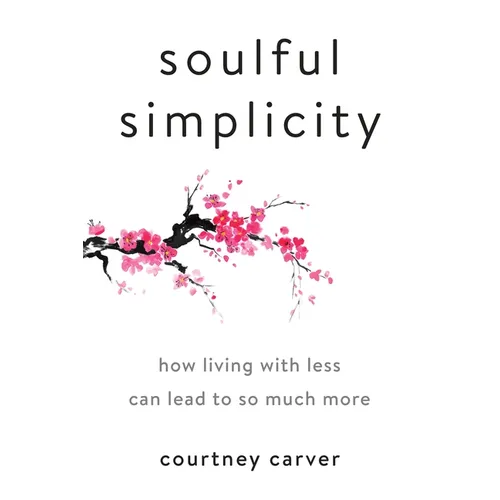 Soulful Simplicity: How Living with Less Can Lead to So Much More - Hardcover