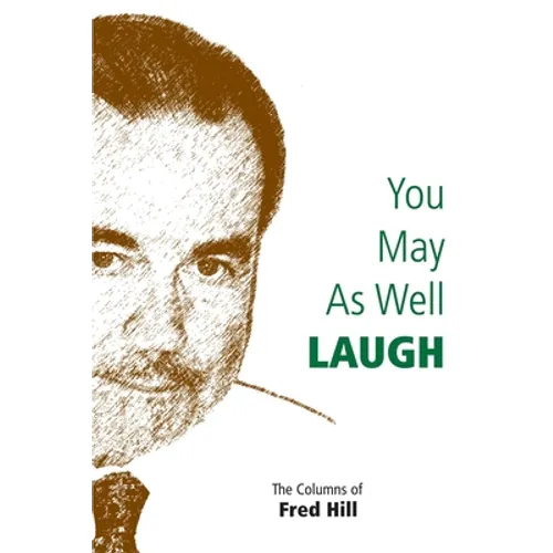 You May as Well Laugh: The Columns of Fred Hill - Paperback